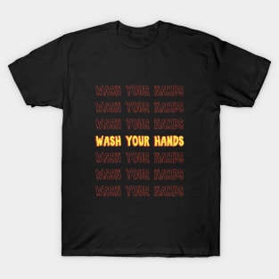 Wash Your Hands, Quarantine, Hygiene, Social Distancing, 2020, Pop Culture, pandemic, Germaphobe T-Shirt